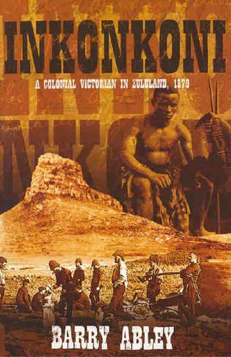 Inkonkoni: A Colonial Victorian in Zululand, 1879(English)