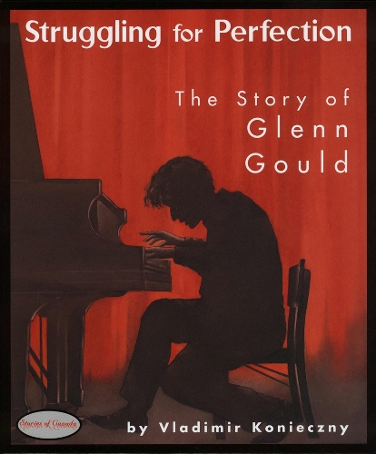 Struggling for Perfection: The Story of Glenn Gould(5 Stories of Canada)