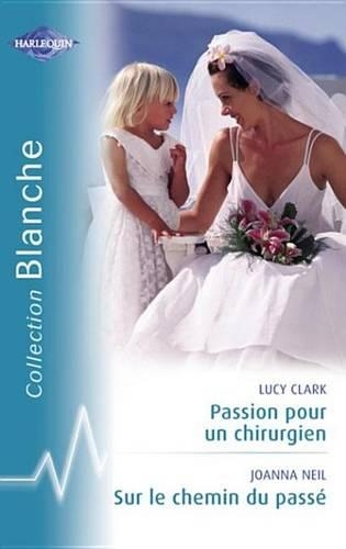 Passion Pour Un Chirurgien - Sur Le Chemin Du Passe (Harlequin Blanche)