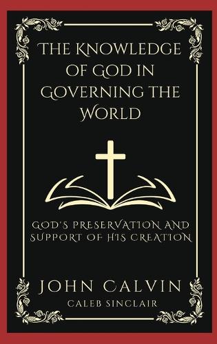 The Knowledge of God in Governing the World: God's Preservation and Support of His Creation (Grapevine Press)