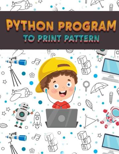 Python Program to Print Pattern: Book to learn and Print Number, Star, Pyramid, Diamond and Letter Pattern for kids and adults