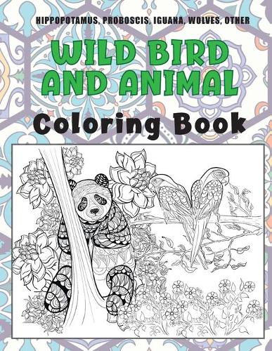 Wild Bird and Animal - Coloring Book - Hippopotamus, Proboscis, Iguana, Wolves, other