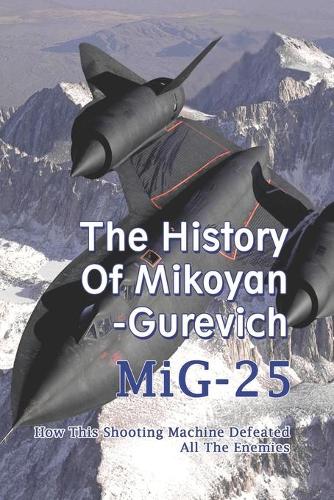 The History Of Mikoyan-Gurevich MiG-25
