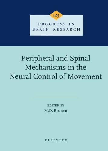 Peripheral and Spinal Mechanisms in the Neural Control of Movement: (Progress in Brain Research)