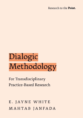 Dialogic Methodology for Transdisciplinary Practice-Based Research: (Research to the Point)
