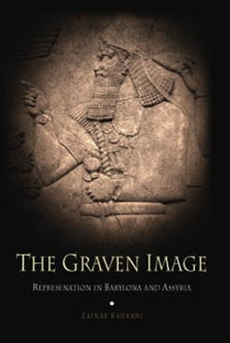 The Graven Image: Representation in Babylonia and Assyria(Archaeology, Culture, and Society)