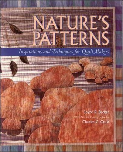 Nature's Patterns: Inspirations and Techniques for Quilt Makers(NTC Books)