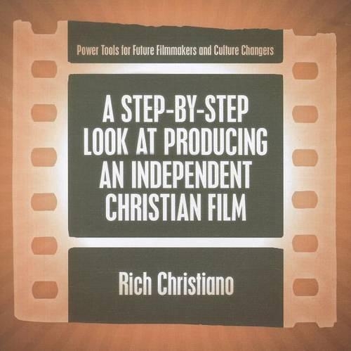 A Step-By-Step Look at Producing an Independent Christian Film