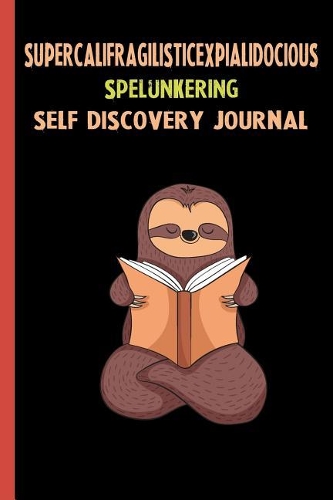 Supercalifragilisticexpialidocious Spelunkering Self Discovery Journal