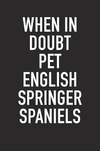 When in Doubt Pet English Springer Spaniels