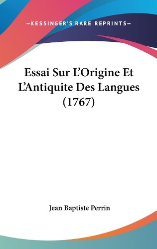 Essai Sur L'Origine Et L'Antiquite Des Langues (1767)