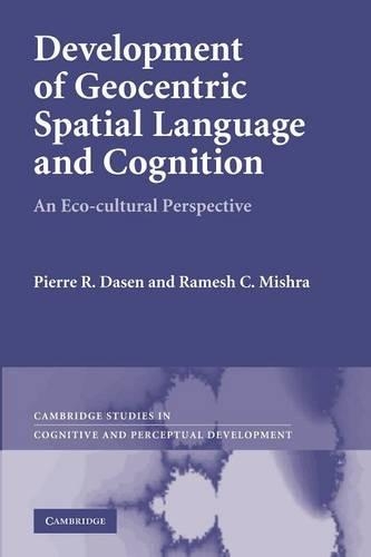 Development of Geocentric Spatial Language and Cognition: An Eco-cultural Perspective(Series Number 12 Cambridge Studies in Cognitive and Perceptual Development)