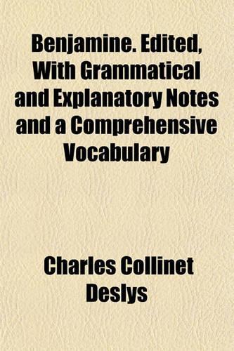Benjamine. Edited, with Grammatical and Explanatory Notes and a Comprehensive Vocabulary: (English)