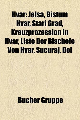 Hvar: Jelsa, Bistum Hvar, Stari Grad, Kreuzprozession in Hvar, Liste Der Bisch Fe Von Hvar, Su?uraj, Dol(German)