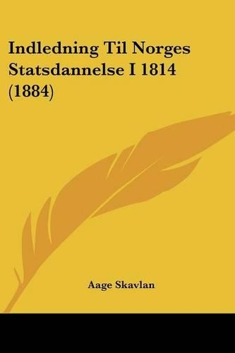 Indledning Til Norges Statsdannelse I 1814 (1884)