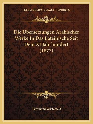 Die Ubersetzungen Arabischer Werke In Das Lateinische Seit Dem XI Jahrhundert (1877)