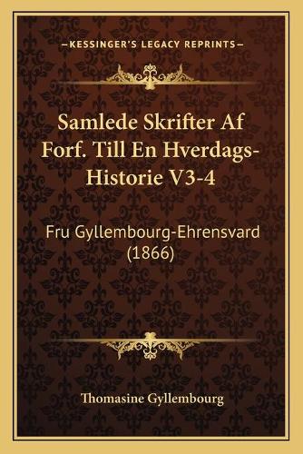Samlede Skrifter Af Forf. Till En Hverdags-Historie V3-4