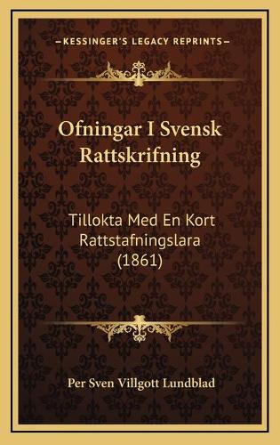 Ofningar I Svensk Rattskrifning: Tillokta Med En Kort Rattstafningslara (1861)(Spanish)