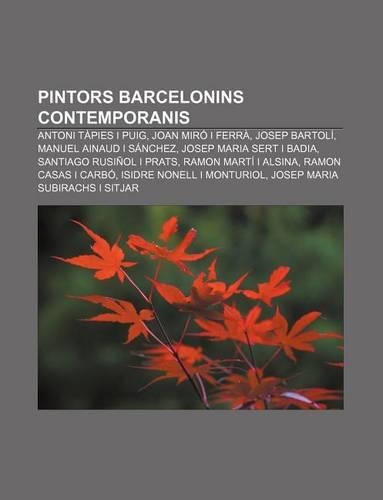 Pintors Barcelonins Contemporanis: Antoni Tapies I Puig, Joan Miro I Ferra, Josep Bartoli, Manuel Ainaud I Sanchez, Josep Maria Sert I Badia(Catalan)