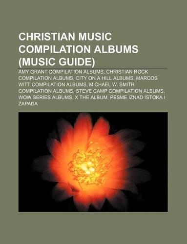 Christian Music Compilation Albums (Music Guide): Amy Grant Compilation Albums, Christian Rock Compilation Albums, City on a Hill Albums(English)