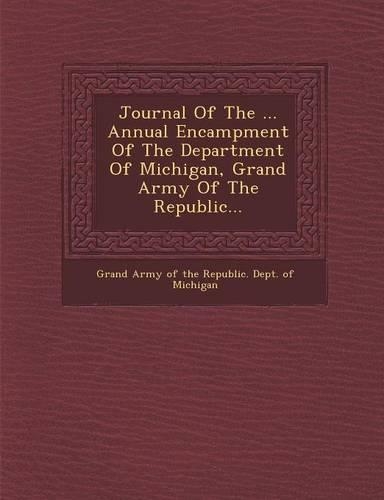 Journal of the ... Annual Encampment of the Department of Michigan, Grand Army of the Republic...