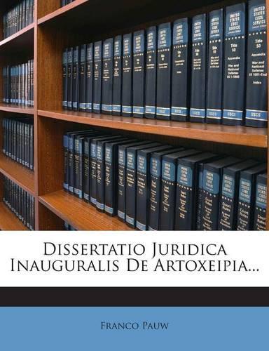 Dissertatio Juridica Inauguralis de Artoxeipia...: (Latin)