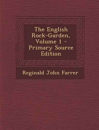 The English Rock-Garden, Volume 1 - Primary Source Edition