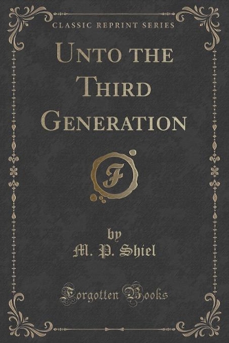 Unto the Third Generation (Classic Reprint): (English)