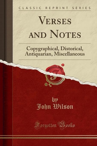 Verses and Notes: Copygraphical, Distorical, Antiquarian, Miscellaneous (Classic Reprint)(English)