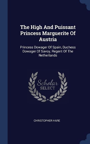 The High And Puissant Princess Marguerite Of Austria