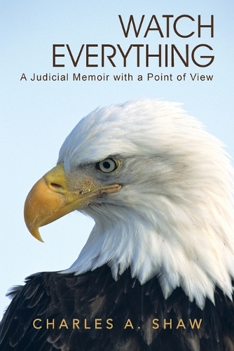 Watch Everything: A Judicial Memoir with a Point of View(English)