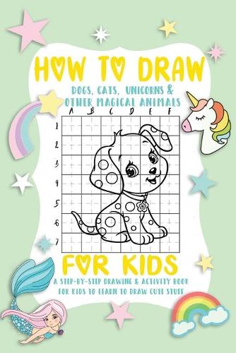 How To Draw A Dog: A Fun and Simple Step-by-Step Drawing and Activity Book for Kids.