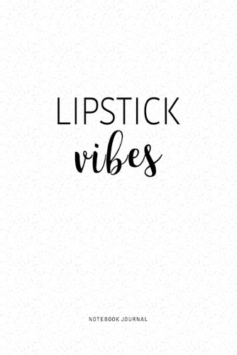 Lipstick Vibes: A 6x9 Inch Journal Diary Notebook With A Bold Text Font Slogan On A Matte Cover and 120 Blank Lined Pages