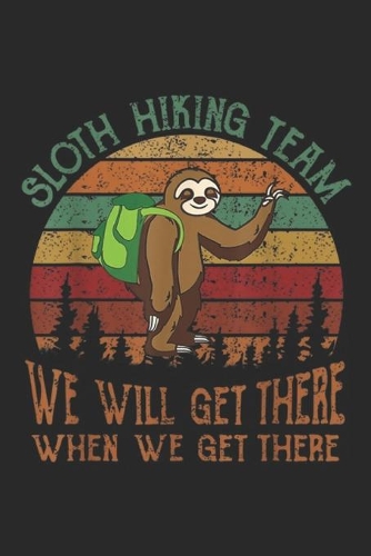 Sloth Hiking Team we will get there when we get there