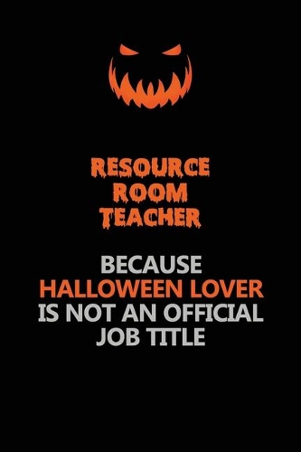 Resource Room Teacher Because Halloween Lover Is Not An Official Job Title