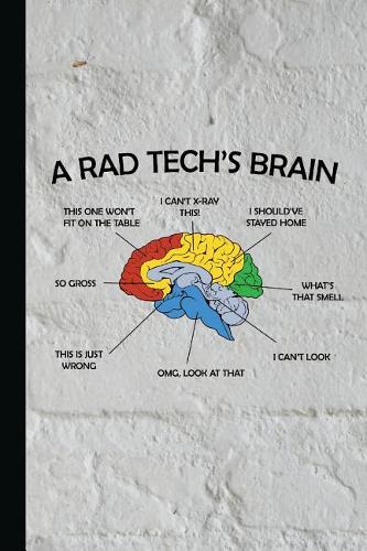 A Rad Tech's Brain: Funny Radiology Tech Graduation Journal Notebook for Notes, as a Planner or Journaling