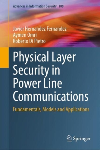 Physical Layer Security in Power Line Communications: Fundamentals, Models and Applications(108 Advances in Information Security)