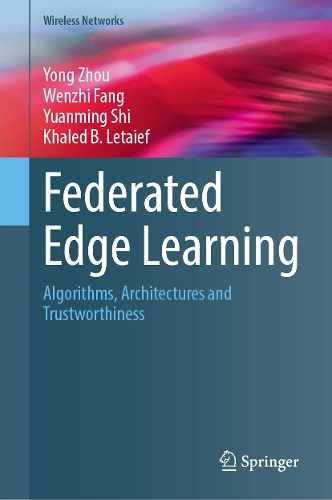 Federated Edge Learning: Algorithms, Architectures and Trustworthiness(Wireless Networks)