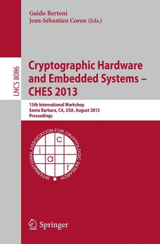 Cryptographic Hardware and Embedded Systems -- CHES 2013: 15th International Workshop, Santa Barbara, CA, USA, August 20-23, 2013, Proceedings(Security and Cryptology)