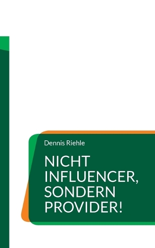 Nicht Influencer, sondern Provider!: Textsammlung eines zeitgeistkritischen Meinungsanbieters