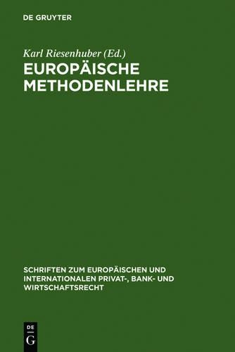 Europäische Methodenlehre: Grundfragen der Methoden des Europäischen Privatrechts(2 Schriften zum Europäischen und Internationalen Privat-, Bank- und Wirtschaftsrecht)