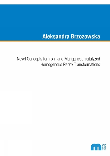Novel Concepts for Iron- and Manganese-catalyzed Homogenous Redox Transformations