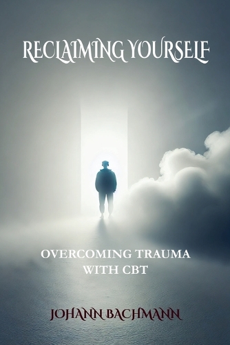 Reclaiming Yourself Overcoming Trauma with CBT