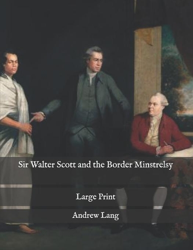 Sir Walter Scott and the Border Minstrelsy
