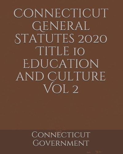 Connecticut General Statutes 2020 Title 10 Education and Culture Vol 2