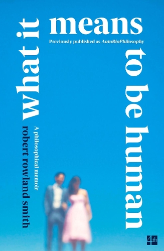 What it Means to be Human: A Philosophical Memoir