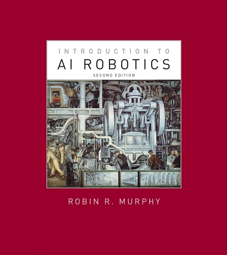 Introduction to AI Robotics: (Intelligent Robotics and Autonomous Agents series)
