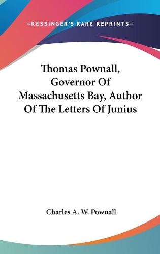 Thomas Pownall, Governor Of Massachusetts Bay, Author Of The Letters Of Junius