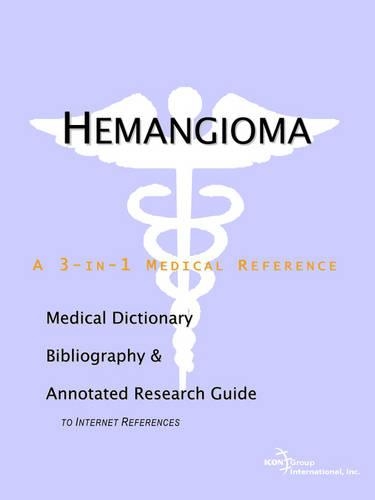 Hemangioma - A Medical Dictionary, Bibliography, and Annotated Research Guide to Internet References: (English)