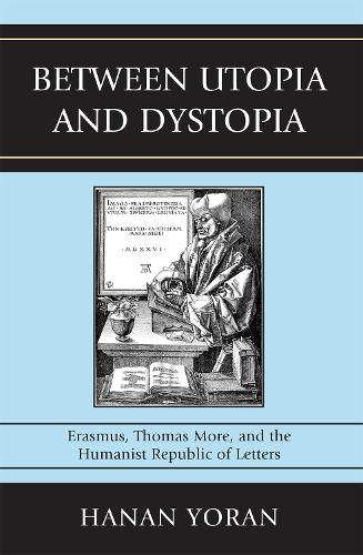 Between Utopia and Dystopia: Erasmus, Thomas More, and the Humanist Republic of Letters(English)
